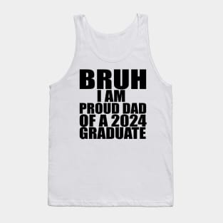 bruh i am proud dad of a 2024 graduate Tank Top